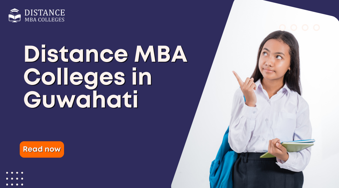 Distance MBA Colleges in Guwahati: Colleges, Fees, Admission, and Career Scope